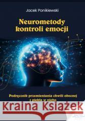 Neurometody kontroli emocji Jacek Ponikiewski 9788365837752 Złote Myśli - książka