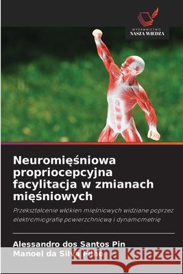Neuromiesniowa propriocepcyjna facylitacja w zmianach miesniowych dos Santos Pin, Alessandro, da Silva Filho, Manoel 9786202439978 Wydawnictwo Nasza Wiedza - książka