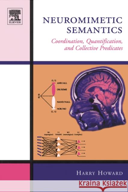 Neuromimetic Semantics: Coordination, Quantification, and Collective Predicates Howard, Harry 9780444502087  - książka