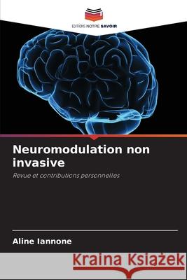 Neuromodulation non invasive Iannone, Aline 9786208712273 Editions Notre Savoir - książka