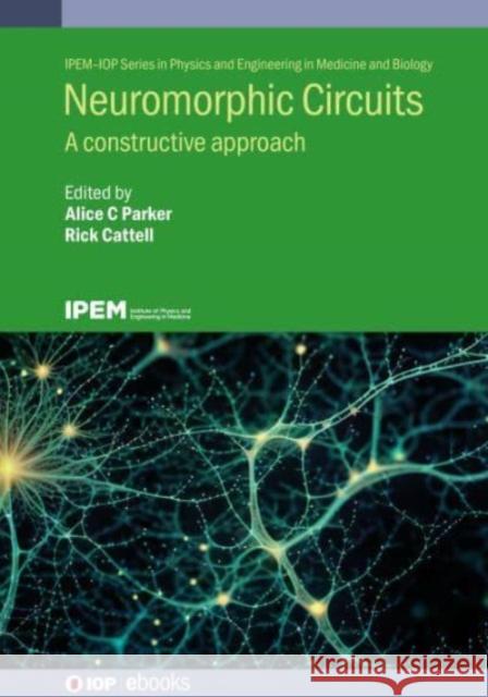 Neuromorphic Circuits: A Constructive Approach Rick Cattell 9780750350952 Institute of Physics Publishing - książka