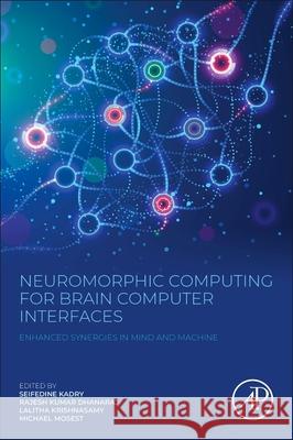 Neuromorphic Computing for Brain Computer Interfaces: Enhanced Synergies in Mind and Machine Seifedine Kadry Rajesh Kumar Dhanaraj Lalitha Krishnasamy 9780443415944 Academic Press - książka