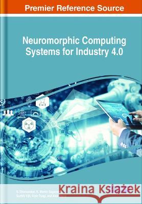 Neuromorphic Computing Systems for Industry 4.0 S. Dhanasekar K. Martin Sagayam Surbhi Vijh 9781668465967 IGI Global - książka