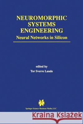 Neuromorphic Systems Engineering: Neural Networks in Silicon Lande, Tor Sverre 9781475782981 Springer - książka