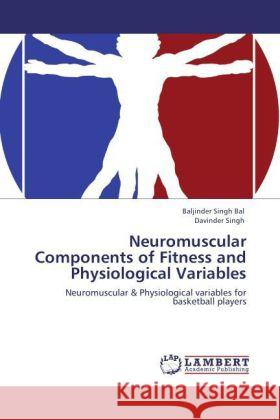 Neuromuscular Components of Fitness and Physiological Variables Baljinder Singh Bal, Davinder Singh 9783847372936 LAP Lambert Academic Publishing - książka