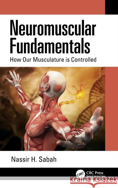 Neuromuscular Fundamentals: How Our Musculature Is Controlled Nassir H. Sabah 9780367456924 CRC Press - książka