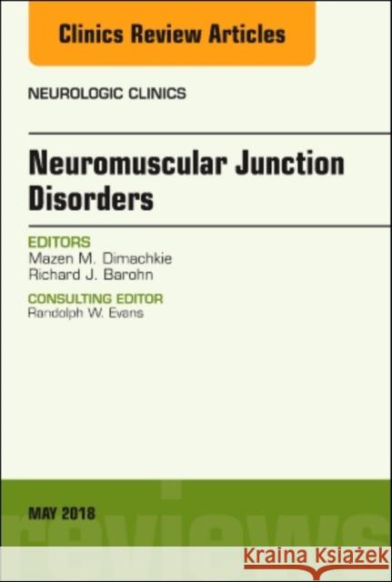 Neuromuscular Junction Disorders, an Issue of Neurologic Clinics: Volume 36-2 Dimachkie, Mazen 9780323583688 Elsevier - książka