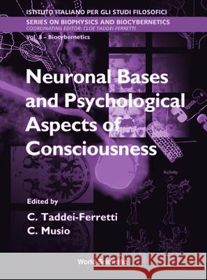 Neuronal Bases and Psychological Aspects of Consciousness - Proceedings of the International School of Biocybernetics Cleo Taddei-Ferretti Carlo Musio 9789810235970 World Scientific Publishing Company - książka