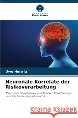 Neuronale Korrelate der Risikoverarbeitung Herwig, Uwe 9786208983888 Verlag Unser Wissen - książka