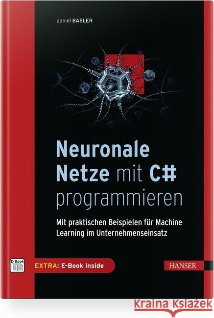 Neuronale Netze mit C# programmieren, m. 1 Buch, m. 1 E-Book Basler, Daniel 9783446462298 Hanser Fachbuchverlag - książka