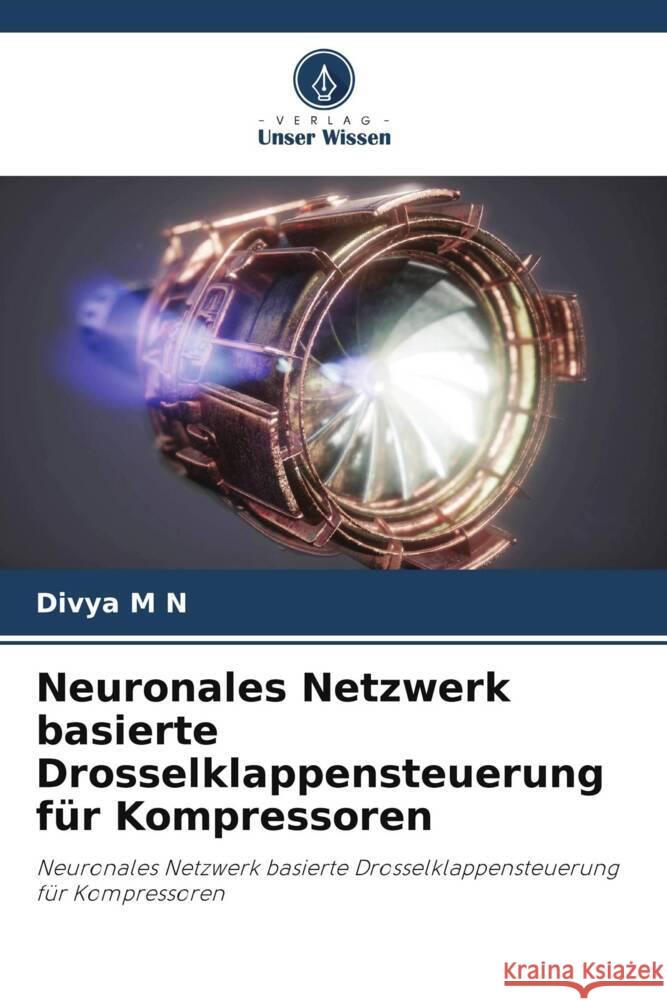 Neuronales Netzwerk basierte Drosselklappensteuerung f?r Kompressoren Divya M 9786208070588 Verlag Unser Wissen - książka