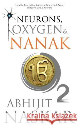 Neurons, Oxygen & Nanak Abhijit Naskar 9781543072082 Createspace Independent Publishing Platform - książka