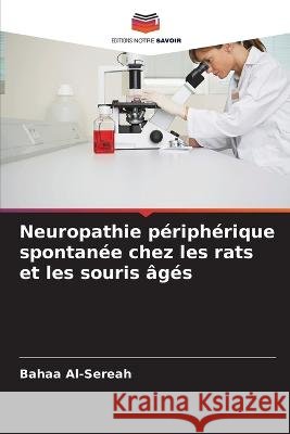 Neuropathie p?riph?rique spontan?e chez les rats et les souris ?g?s Bahaa Al-Sereah 9786205641897 Editions Notre Savoir - książka