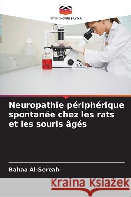 Neuropathie p?riph?rique spontan?e chez les rats et les souris ?g?s Bahaa Al-Sereah 9786205641897 Editions Notre Savoir - książka