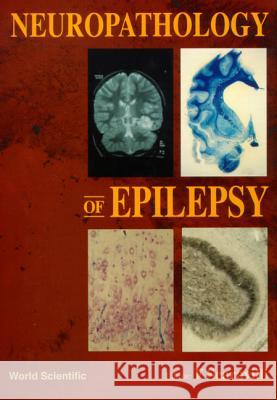 Neuropathology of Epilepsy  9789810231705 World Scientific Publishing Co Pte Ltd - książka
