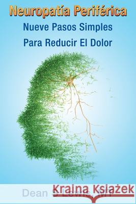 Neuropatia Periferica: Nueve Pasos Simples Para Reducir El Dolor Dean S. Lewis 9781508778622 Createspace - książka