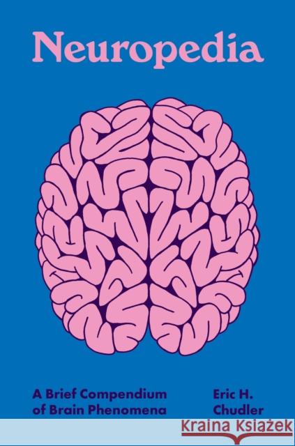 Neuropedia: A Brief Compendium of Brain Phenomena Eric H. Chudler Kelly Chudler 9780691213576 Princeton University Press - książka