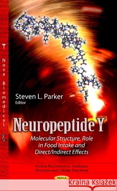 Neuropeptide Y: Molecular Structure, Role in Food Intake & Direct / Indirect Effects Steven L Parker 9781626184213 Nova Science Publishers Inc - książka
