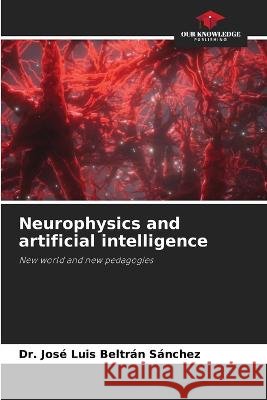 Neurophysics and artificial intelligence Jos? Luis Beltr? 9786205690246 Our Knowledge Publishing - książka