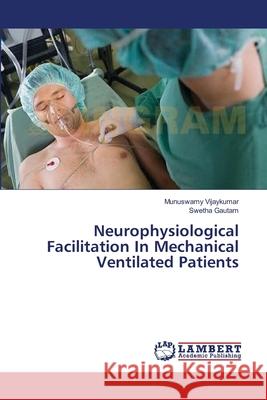 Neurophysiological Facilitation In Mechanical Ventilated Patients Vijaykumar, Munuswamy 9783659433030 LAP Lambert Academic Publishing - książka