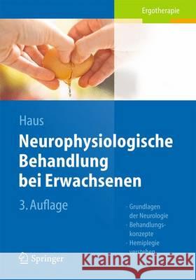 Neurophysiologische Behandlung bei Erwachsenen : Grundlagen der Neurologie, Behandlungskonzepte, Hemiplegie verstehen Haus, Karl-Michael 9783642419287 Springer, Berlin - książka