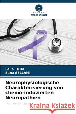 Neurophysiologische Charakterisierung von chemo-induzierten Neuropathien Leila Triki Sana Sellami  9786205899960 Verlag Unser Wissen - książka