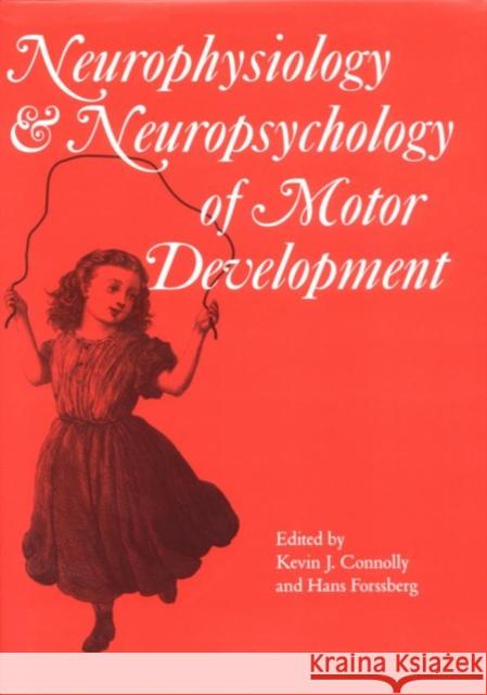 Neurophysiology and Neuropsychology of Motor Development Kevin J. Connolly Hans Forssberg Mac Keith Press 9781898683100 Cambridge University Press - książka