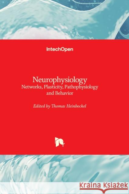 Neurophysiology: Networks, Plasticity, Pathophysiology and Behavior Thomas Heinbockel 9781803560687 IntechOpen - książka