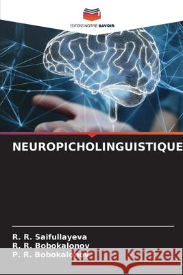 NEUROPICHOLINGUISTIQUE Saifullayeva, R. R., Bobokalonov, R. R., Bobokalonov, P. R. 9786209442735 Editions Notre Savoir - książka