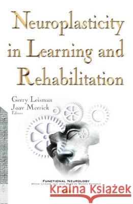 Neuroplasticity in Learning & Rehabilitation Gerry Leisman, Joav Merrick, MD, MMedSci, DMSc 9781634843058 Nova Science Publishers Inc - książka