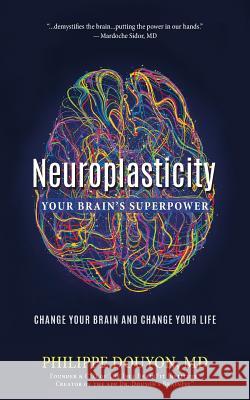 Neuroplasticity: Your Brain's Superpower: Change Your Brain and Change Your Life Douyon, Philippe 9781642281002 Izzard Ink - książka