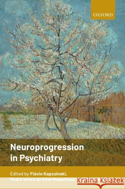 Neuroprogression in Psychiatry Flavio Kapczinski Michael Berk Pedro Vieir 9780198787143 Oxford University Press, USA - książka