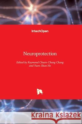 Neuroprotection Raymond Chuen-Chung Chang Yuen-Shan Ho 9781789847369 Intechopen - książka