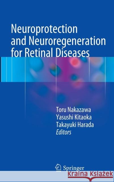 Neuroprotection and Neuroregeneration for Retinal Diseases Toru Nakazawa Yasushi Kitaoka Takayuki Harada 9784431549642 Springer - książka