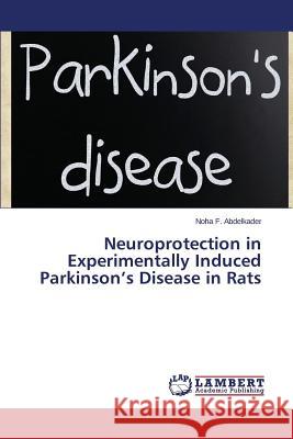 Neuroprotection in Experimentally Induced Parkinson's Disease in Rats Abdelkader Noha F. 9783659638350 LAP Lambert Academic Publishing - książka