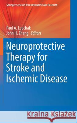 Neuroprotective Therapy for Stroke and Ischemic Disease Paul Lapchak John Zhang 9783319453446 Springer - książka