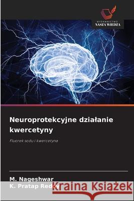 Neuroprotekcyjne dzialanie kwercetyny Nageshwar, M., Pratap Reddy, K. 9786202366120 Wydawnictwo Nasza Wiedza - książka