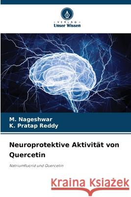 Neuroprotektive Aktivität von Quercetin Nageshwar, M., Pratap Reddy, K. 9786202366083 Verlag Unser Wissen - książka