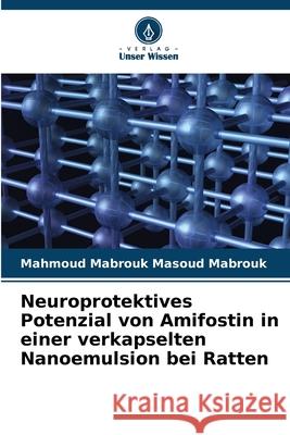 Neuroprotektives Potenzial von Amifostin in einer verkapselten Nanoemulsion bei Ratten Mabrouk, Mahmoud Mabrouk Masoud 9786208881740 Verlag Unser Wissen - książka