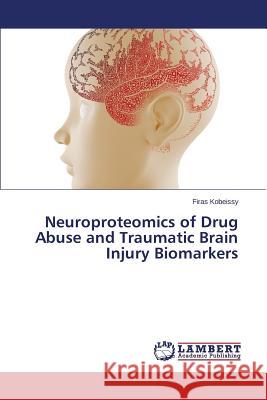 Neuroproteomics of Drug Abuse and Traumatic Brain Injury Biomarkers Kobeissy Firas 9783659614941 LAP Lambert Academic Publishing - książka