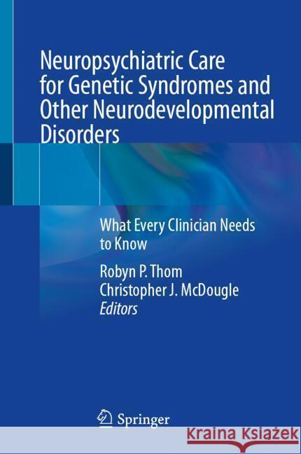 Neuropsychiatric Care for Genetic Syndromes and Other Neurodevelopmental Disorders: What Every Clinician Needs to Know Robyn P. Thom Christopher J. McDougle 9783031762680 Springer - książka