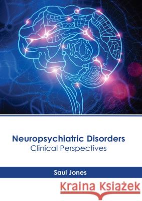 Neuropsychiatric Disorders: Clinical Perspectives Saul Jones 9781639273195 American Medical Publishers - książka