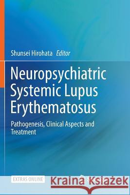 Neuropsychiatric Systemic Lupus Erythematosus: Pathogenesis, Clinical Aspects and Treatment Hirohata, Shunsei 9783030095031 Springer - książka