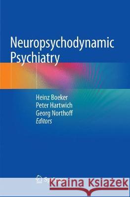 Neuropsychodynamic Psychiatry Heinz Boeker Peter Hartwich Georg Northoff 9783030091521 Springer - książka