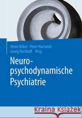 Neuropsychodynamische Psychiatrie Heinz Boker Peter Hartwich Georg Northoff 9783662477649 Springer - książka