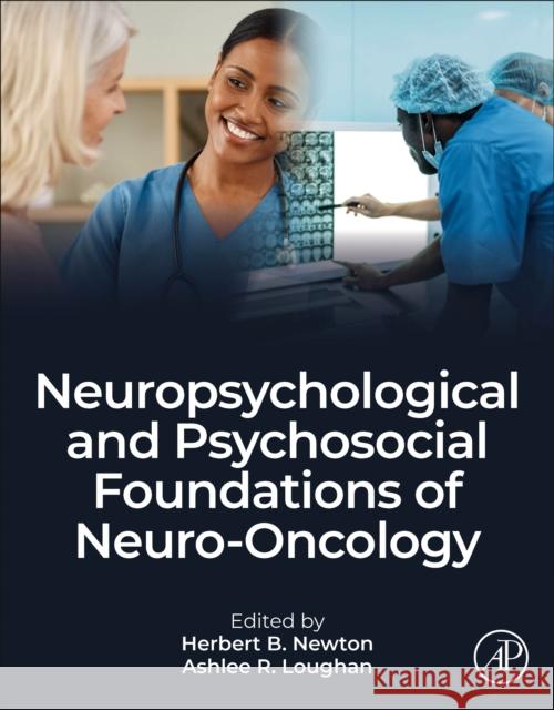 Neuropsychological and Psychosocial Foundations of Neuro-Oncology Herbert B. Newton Ashlee R. Loughan 9780443156632 Academic Press - książka