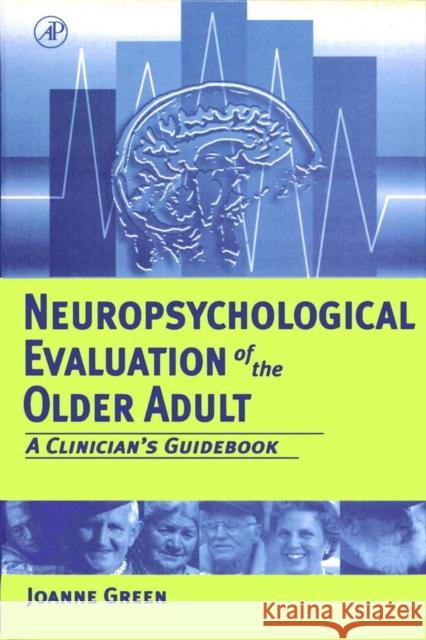 Neuropsychological Evaluation of the Older Adult: A Clinician's Guidebook Green, Joanne 9780122981906 Academic Press - książka