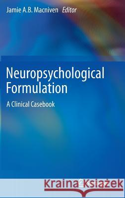 Neuropsychological Formulation: A Clinical Casebook MacNiven, Jamie A. B. 9783319183374 Springer - książka