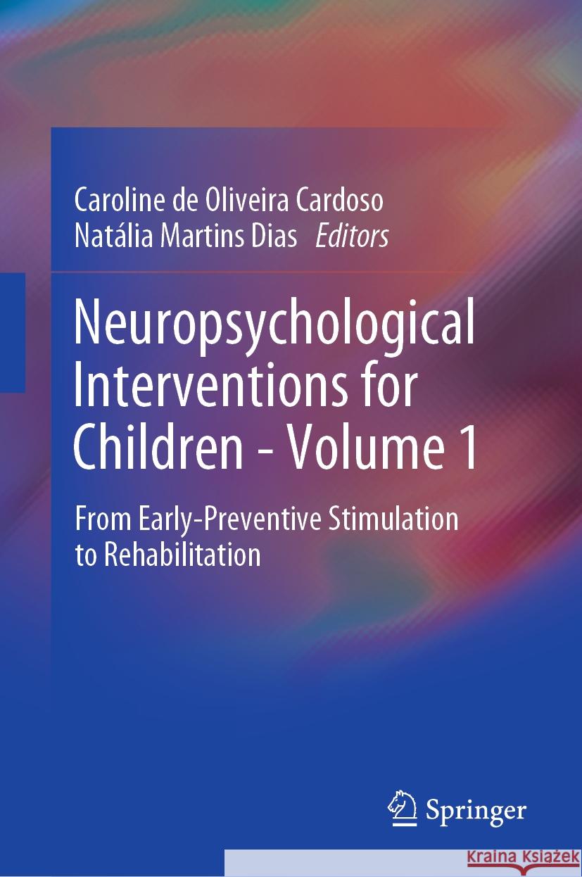 Neuropsychological Interventions for Children - Volume 1: From Early-Preventive Stimulation to Rehabilitation Caroline de Oliveira Cardoso Nat?lia Martins Dias 9783031535857 Springer - książka