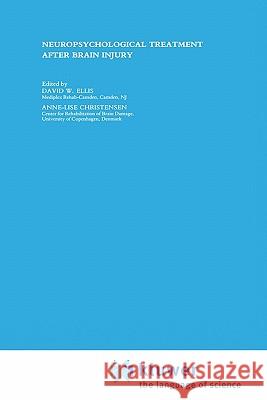 Neuropsychological Treatment After Brain Injury David W. Ellis Anne-Lise Christensen 9780792300144 Kluwer Academic Publishers - książka